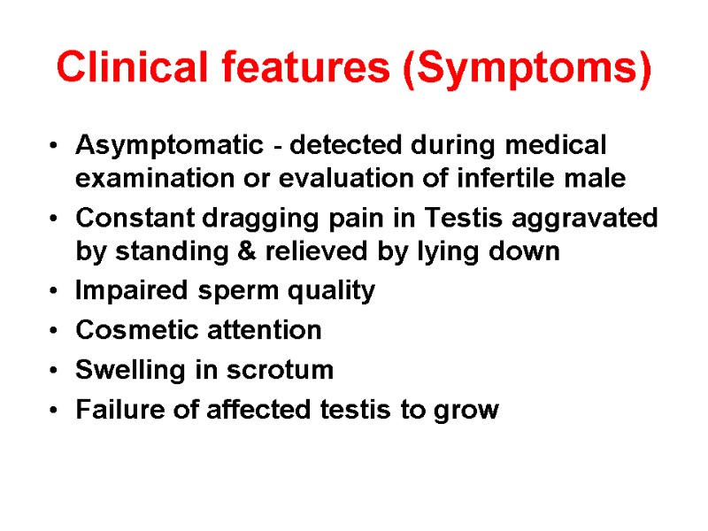 Clinical features (Symptoms)  Asymptomatic - detected during medical examination or evaluation of infertile